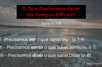 O Que Precisamos Fazer em Tempos Difíceis – Isaías 6: 1-8